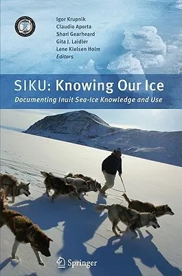 Siku: Knowing Our Ice: Documentarea cunoștințelor și utilizării gheții marine de către inuiți - Siku: Knowing Our Ice: Documenting Inuit Sea Ice Knowledge and Use