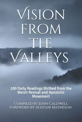 Viziune din Văi: 100 de devoțiuni zilnice născute din renașterea și mișcarea apostolică galeză - Vision from the Valleys: 100 Daily Devotions Birthed out of the Welsh Revival and Apostolic Movement