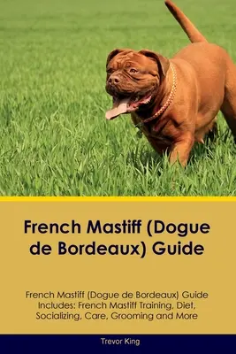 Ghidul Mastiff-ului Francez (Dogue de Bordeaux) Ghidul Mastiff-ului Francez Include: Dresaj, dietă, socializare, îngrijire, toaletare și multe altele pentru mastiff-ul francez - French Mastiff (Dogue de Bordeaux) Guide French Mastiff Guide Includes: French Mastiff Training, Diet, Socializing, Care, Grooming, and More