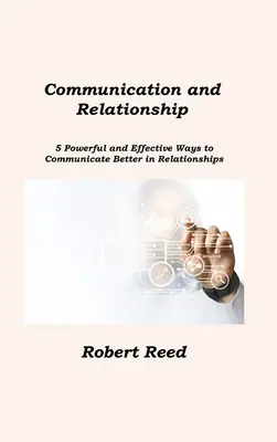 Comunicare și relaționare: 5 moduri puternice și eficiente de a comunica mai bine în relații - Communication and Relationship: 5 Powerful and Effective Ways to Communicate Better in Relationships