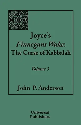 Joyce's Finnegans Wake: Blestemul Cabalei: Volumul 3 - Joyce's Finnegans Wake: The Curse of Kabbalah: Volume 3