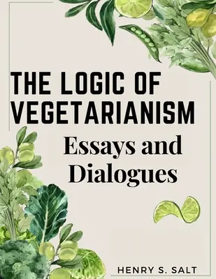 Logica vegetarianismului: Eseuri și dialoguri - The Logic of Vegetarianism: Essays and Dialogues
