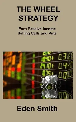 Strategia roții: Câștigați venituri pasive vânzând call-uri și put-uri - The Wheel Strategy: Earn Passive Income Selling Calls and Puts