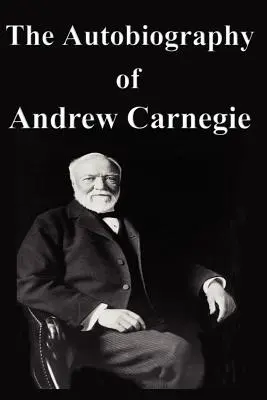 Autobiografia lui Andrew Carnegie - The Autobiography of Andrew Carnegie