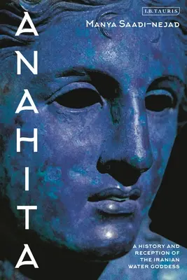 Anahita: O istorie și receptare a zeiței iraniene a apei - Anahita: A History and Reception of the Iranian Water Goddess
