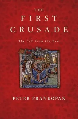 Prima cruciadă: Chemarea din Est - The First Crusade: The Call from the East