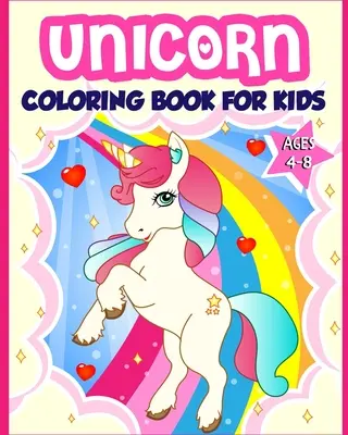 Unicorn Coloring Book for Kids Ages 4-8: 40 de ilustrații distractive și frumoase cu unicorni care creează ore întregi de distracție - Unicorn Coloring Book for Kids Ages 4-8: 40 Fun and Beautiful Unicorn Illustrations that Create Hours of Fun