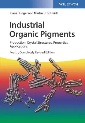 Pigmenți organici industriali: Producție, structuri cristaline, proprietăți, aplicații - Industrial Organic Pigments: Production, Crystal Structures, Properties, Applications