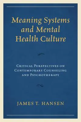 Meaning Systems and Mental Health Culture: Perspective critice asupra consilierii și psihoterapiei contemporane - Meaning Systems and Mental Health Culture: Critical Perspectives on Contemporary Counseling and Psychotherapy