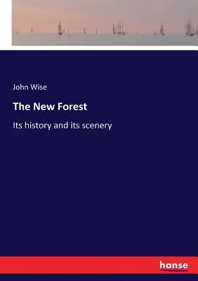 New Forest: Istoria și peisajele sale - The New Forest: Its history and its scenery