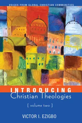 Introducere în teologiile creștine, volumul doi - Introducing Christian Theologies, Volume Two