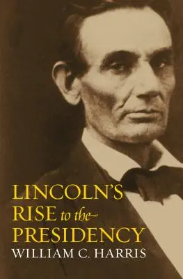 Ascensiunea lui Lincoln la președinție - Lincoln's Rise to the Presidency