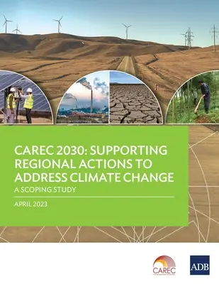 Carec 2030: Sprijinirea acțiunilor regionale de combatere a schimbărilor climatice - un studiu de anvergură - Carec 2030: Supporting Regional Actions to Address Climate Change-A Scoping Study