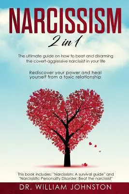 Narcisism: 2 în 1 - Ghidul suprem despre cum să învingi și să dezarmezi narcisistul ascuns-agresiv din viața ta. Redescoperă-te - Narcissism: 2 in 1 - The Ultimate Guide On How To Beat and Disarming the Covert-Aggressive Narcissist in Your Life. Rediscover You