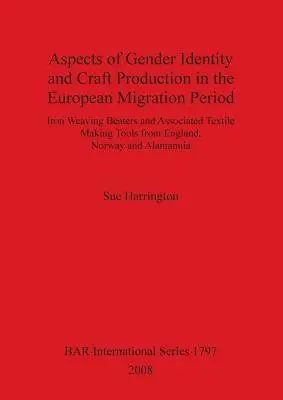 Aspecte ale identității de gen și ale producției meșteșugărești în perioada migrației europene: Bătătoare de țesut din fier și unelte asociate de fabricare a textilelor din Anglia - Aspects of Gender Identity and Craft Production in the European Migration Period: Iron Weaving Beaters and Associated Textile Making Tools from Englan