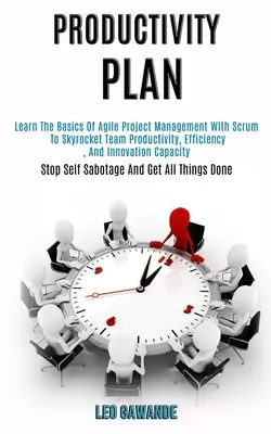 Planul de productivitate: Învățați elementele de bază ale gestionării agile a proiectelor cu Scrum pentru a crește vertiginos productivitatea, eficiența și inovația echipei Cap - Productivity Plan: Learn the Basics of Agile Project Management With Scrum to Skyrocket Team Productivity, Efficiency, and Innovation Cap