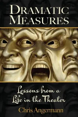 Măsuri dramatice: Lecții de la o viață în teatru - Dramatic Measures: Lessons from a Life in the Theater