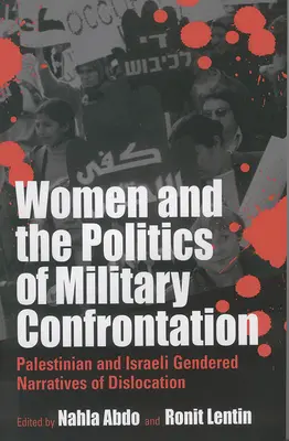 Femeile și politica confruntării militare: Palestinian și israelian Gendered Narratives of Dislocation - Women and the Politics of Military Confrontation: Palestinian and Israeli Gendered Narratives of Dislocation