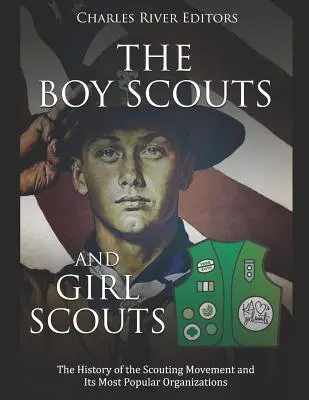 Cercetașii și cercetașele: The History of the Scouting Movement and Its Most Popular Organizations (Istoria mișcării cercetașilor și a celor mai populare organizații) - The Boy Scouts and Girl Scouts: The History of the Scouting Movement and Its Most Popular Organizations