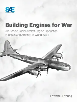 Construirea de motoare pentru război: producția de motoare radiale de aviație răcite cu aer în Marea Britanie și America în cel de-al Doilea Război Mondial: Motoare radiale de aviație răcite cu aer - Building Engines for War: Air-Cooled Radial Aircraft Engine Production in Britain and America in World War II: Air-Cooled Radial Aircraft Engine