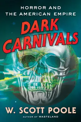 Carnivale întunecate: Oroarea modernă și originile imperiului american - Dark Carnivals: Modern Horror and the Origins of American Empire