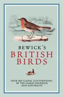 Păsările britanice ale lui Bewick - Peste 180 de ilustrații clasice ale celebrului gravor și naturalist - Bewick's British Birds - Over 180 Classic Illustrations by the Famed Engraver and Naturalist