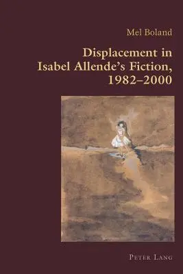 Deplasarea în ficțiunea lui Isabel Allende, 1982-2000 - Displacement in Isabel Allende's Fiction, 1982-2000