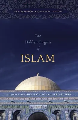Originile ascunse ale islamului: Noi cercetări în istoria sa timpurie - The Hidden Origins of Islam: New Research Into Its Early History