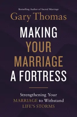 A face din căsnicia ta o fortăreață: Consolidarea căsniciei tale pentru a rezista furtunilor vieții - Making Your Marriage a Fortress: Strengthening Your Marriage to Withstand Life's Storms