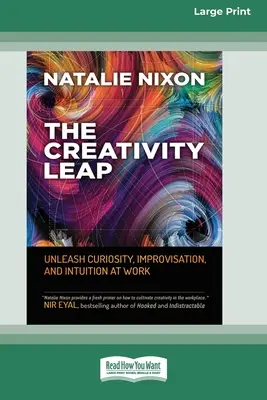 Saltul creativității: Dezlănțuie curiozitatea, improvizația și intuiția la locul de muncă (16pt Large Print Edition) - The Creativity Leap: Unleash Curiosity, Improvisation, and Intuition at Work (16pt Large Print Edition)