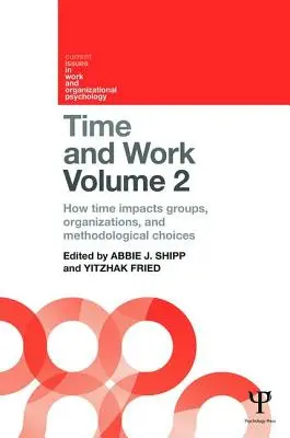 Timpul și munca, volumul 2: Cum influențează timpul grupurile, organizațiile și alegerile metodologice - Time and Work, Volume 2: How Time Impacts Groups, Organizations and Methodological Choices