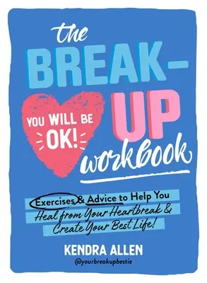 The Breakup Workbook: Exerciții și sfaturi pentru a vă ajuta să vă vindecați de suferință și să vă creați cea mai bună viață! - The Breakup Workbook: Exercises & Advice to Help You Heal from Your Heartbreak & Create Your Best Life!