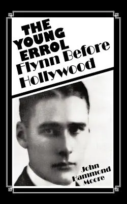 Tânărul Errol: Flynn înainte de Hollywood - The Young Errol: Flynn Before Hollywood