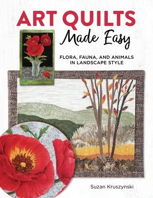Art Quilts Made Easy: 12 proiecte inspirate din natură cu tehnici și modele Appliqu - Art Quilts Made Easy: 12 Nature-Inspired Projects with Appliqu Techniques and Patterns