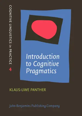 Introducere în pragmatica cognitivă (Panther Klaus-Uwe (Universitatea din Hamburg)) - Introduction to Cognitive Pragmatics (Panther Klaus-Uwe (University of Hamburg))