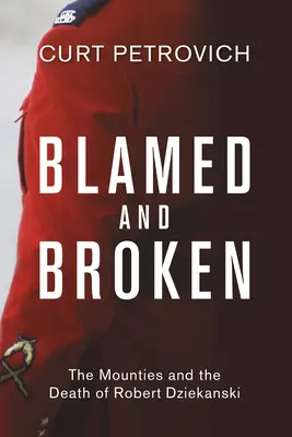 Blamat și distrus: Mounties și moartea lui Robert Dziekanski - Blamed and Broken: The Mounties and the Death of Robert Dziekanski