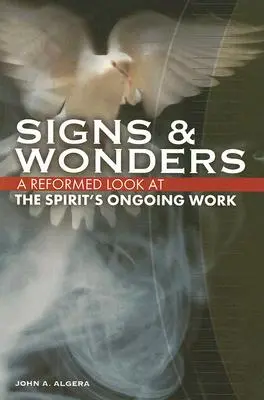 Semne și minuni: O privire reformată asupra lucrării continue a Duhului - Signs & Wonders: A Reformed Look at the Spirit's Ongoing Work