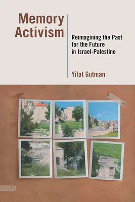 Activismul memoriei: Reimaginarea trecutului pentru viitor în Israel-Palestina - Memory Activism: Reimagining the Past for the Future in Israel-Palestine