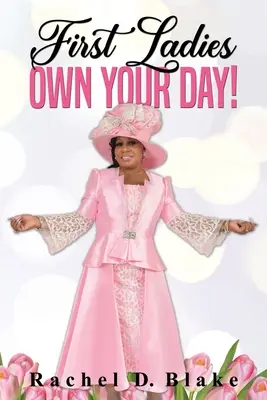 Prime Doamne, stăpânește-ți ziua! - First Ladies, Own Your Day!