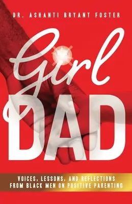 Girl Dad: Voci, lecții și reflecții de la bărbații de culoare despre parentingul pozitiv - Girl Dad: Voices, Lessons, and Reflections from Black Men on Positive Parenting