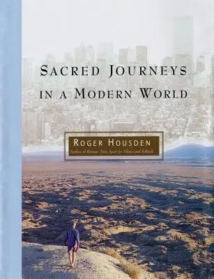 Călătorii sacre într-o lume modernă - Sacred Journeys in a Modern World