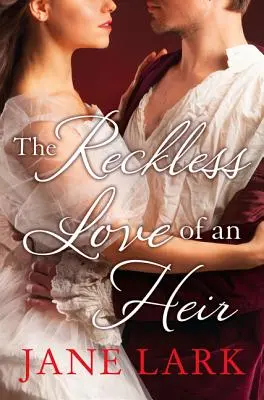 Iubirea nesăbuită a unui moștenitor (The Reckless Love of an Heir): O romanță istorică epică perfectă pentru fanii dramelor de epocă Victoria [not-US, CA] - The Reckless Love of an Heir: An epic historical romance perfect for fans of period drama Victoria [not-US, CA]