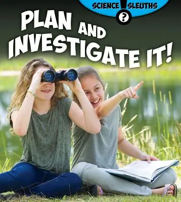 Planifică și investighează! - Plan and Investigate It!