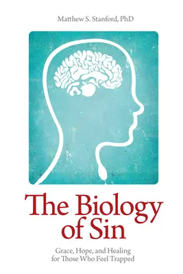 Biologia păcatului: Har, speranță și vindecare pentru cei care se simt prinși în capcană - The Biology of Sin: Grace, Hope and Healing for Those Who Feel Trapped