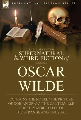 The Collected Supernatural & Weird Fiction of Oscar Wilde - include romanul 