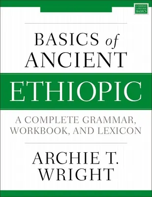 Bazele limbii etiopice antice: O gramatică completă, un caiet de lucru și un lexicon - Basics of Ancient Ethiopic: A Complete Grammar, Workbook, and Lexicon