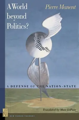 O lume dincolo de politică? O apărare a statului-națiune - A World Beyond Politics?: A Defense of the Nation-State