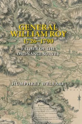 Generalul William Roy, 1726-1790: Părintele Ordnance Survey - General William Roy, 1726-1790: Father of the Ordnance Survey