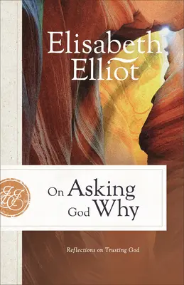 On Asking God Why: Reflections on Trusting God (Reflecții despre încrederea în Dumnezeu) - On Asking God Why: Reflections on Trusting God