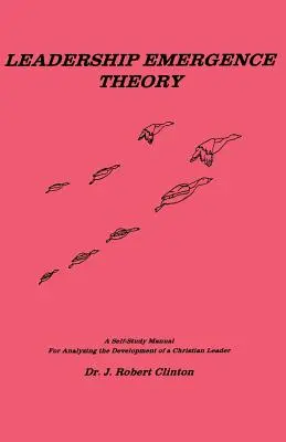 Teoria emergenței leadershipului--Un manual de auto-studiu pentru analiza dezvoltării unui lider creștin - Leadership Emergence Theory--A Self-Study Manual for Analyzing the Development of a Christian Leader